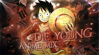Die Young - Anime Mix ! | Mep Part Looped [AMV/Edit]