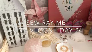 Sew Ray Me - a handmade life. June vlogs - day 24