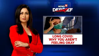 Long Covid: Why You Aren’t Feeling Okay? |  News18Debrief With Shreya Dhoundial | CNN News18