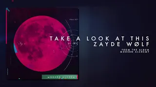 ZAYDE WOLF - TAKE A LOOK AT THIS (Official Audio)