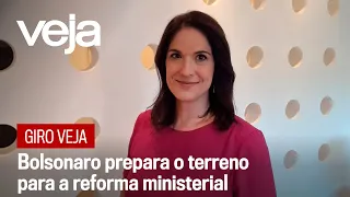 Giro VEJA | Bolsonaro prepara o terreno para a reforma ministerial