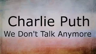 Charlie Puth - We Don't Talk Anymore (feat. Selena Gomez) / Lyrics