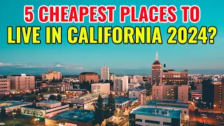 5 Cheapest Places to Live in California with the Best Quality of Life in 2024