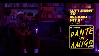 Welcome to Island City: Live | Dante & Amigo - "Did We Just" and "Drive Slow"