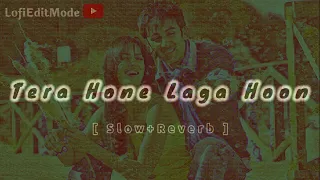 Tera Hone Laga Hoon Slowed Reverb | Atif Aslam | RK, Katrina | Love Song 💗 🎧 | LofiEditMode
