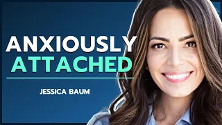 How To Deal With Being Anxiously Attached | Jessica Baum | To Be Human Podcast #084