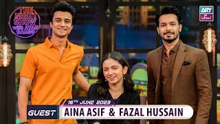 The Night Show with Ayaz Samoo | Aina Asif | Fazal Hussain | 16th June 2023 | ARY Zindagi