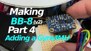 Making BB-8 (v2) - Adding Gyro/BNO055 IMU - Part 4