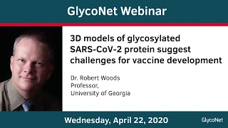 GlycoNet Webinar ft. Robert Woods: 3D models of glycosylated SARS-CoV-2 Spike Protein