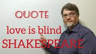 Tutor Nick P Quotes (9) Shakespeare - Love is Blind