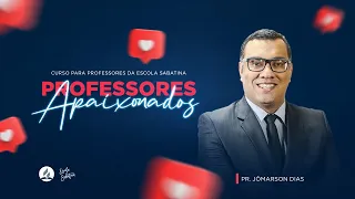 AMC - Curso Professores Apaixonados - Pr. Jômarson Dias