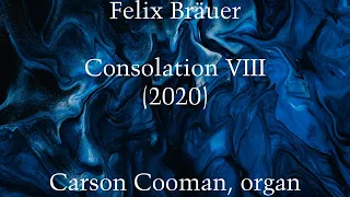 Felix Bräuer — Consolation VIII (2020) for organ