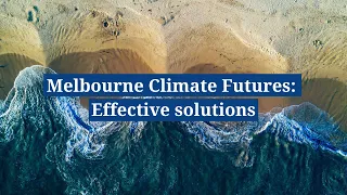 Melbourne Climate Futures: Effective solutions