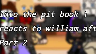 Fazbear frights Into the pit Book 1 Reacts to william afton(Afton family) part:2