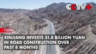 Xinjiang Invests 51.8 Billion Yuan in Road Construction over Past 8 Months