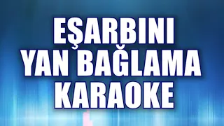 EŞARBINI YAN BAĞLAMA KARAOKE   ton: Sİ bemol