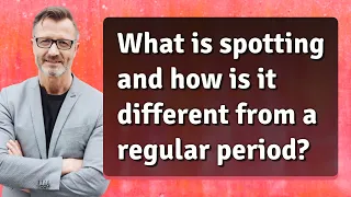 What is spotting and how is it different from a regular period?