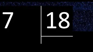 Dividir 7 entre 18 , division inexacta con resultado decimal  . Como se dividen 2 numeros