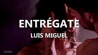 Luis Miguel - Entrégate - Letra