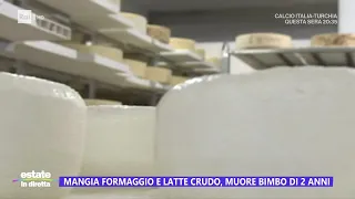 Mangia formaggio a latte crudo, morto un bimbo di 2 anni - Estate in diretta 04/06/2024