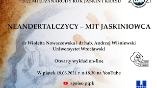 NEANDERTALCZYCY – MIT JASKINIOWCA - Otwarty wykład on-line