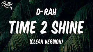 D-Rah - Time 2 Shine (Clean) (Lyrics) 🔥 (Time 2 Shine Clean)