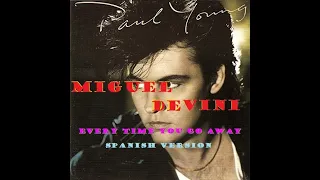 PAUL YOUNG :EVERY TIME YOU GO AWAY .Version cover en español by MIGUEL DEVINI