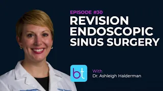 Revision Endoscopic Sinus Surgery w/ Dr. Dr. Ashleigh Halderman | BackTable ENT Podcast Ep. 30