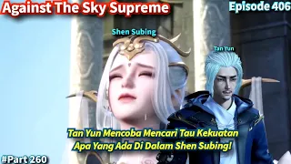 Against The Sky Supreme Episode 406 | Tan Yun Mencari Tau Kekuatan Tersembunyi Di Dalam Shen Subing!