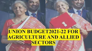 UNION BUDGET 2021-22 FOR AGRICULTURE AND ALLIED SECTORS