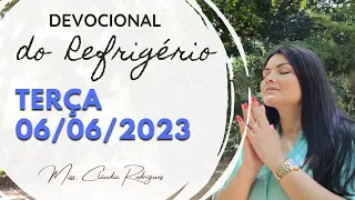 06/06/2023 - Devocional do Refrigério - reflexão e oração de hoje - Missionária Cláudia Rodrigues.