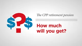 The CPP retirement pension—How much will you get?