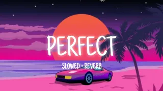 ED SHEERAN - PERFECT | LOVE | ROMANTIC SONG | LO-FI | SLOWED+REVERB