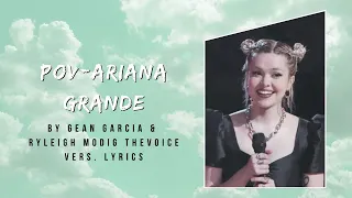 Pov-Ariana Grande by Gean Garcia & Ryleigh Modig Lyrics ✨ (The Voice Version)