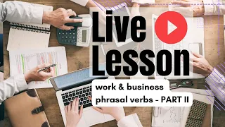 Live English Lesson - Work and Business Phrasal Verbs [PART II]