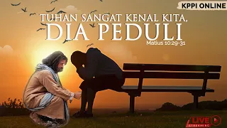 Tuhan Sangat Kenal Kita, Dia Peduli, Matius 10: 29-31 - KPPI Online 22 Februari 2021