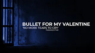 Bullet for My Valentine - No More Tears To Cry (TRADUZIDO PT/BR)