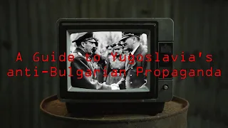 A Guide to Yugoslavia's Anti-Bulgarian Propaganda