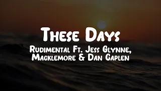 Rudimental - These Days Ft. Jess Glynne, Macklemore & Dan Caplen // Lyrics
