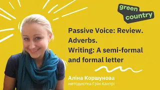 Підготовка до ЗНО. Вебінар: Passive Voice: Review. Adverbs. Writing: A semi-formal and formal letter
