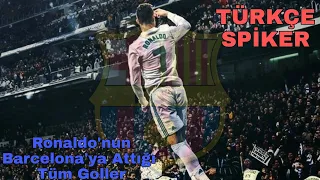 Ronaldo'nun Barcelona'ya Attığı Tüm Goller |Türkçe Spiker| 20 Gol