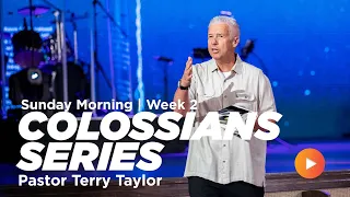 Colossians - Part 2 | Pastor Terry Taylor