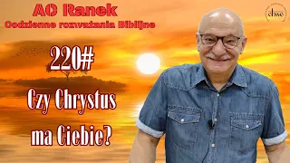 220. Czy Chrystus ma Ciebie? - pastor Andrzej Cyrikas
