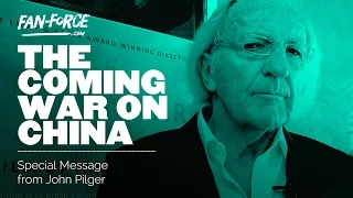 THE COMING WAR ON CHINA | John Pilger Special Message