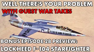 Well There's Your Problem | Bonus Episode 28 PREVIEW: Lockheed F-104 Starfighter