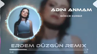 Gökçe Kırgız - Adını Anmam (Erdem Düzgün Remix)