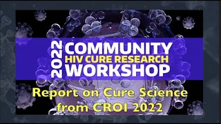 Report-Back on Cure-Related Science at CROI 2022
