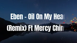 Eben - Oil On My Head (Remix) Ft Mercy Chinwo Official Lyrics Video