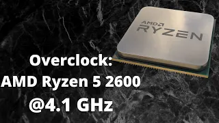 Overclock: AMD Ryzen 5 2600 @4.1 GHz