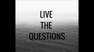 Live the Questions Now  - Rainer Maria Rilke